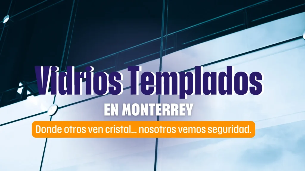 Vidrios y Cristal Templado en Monterrey